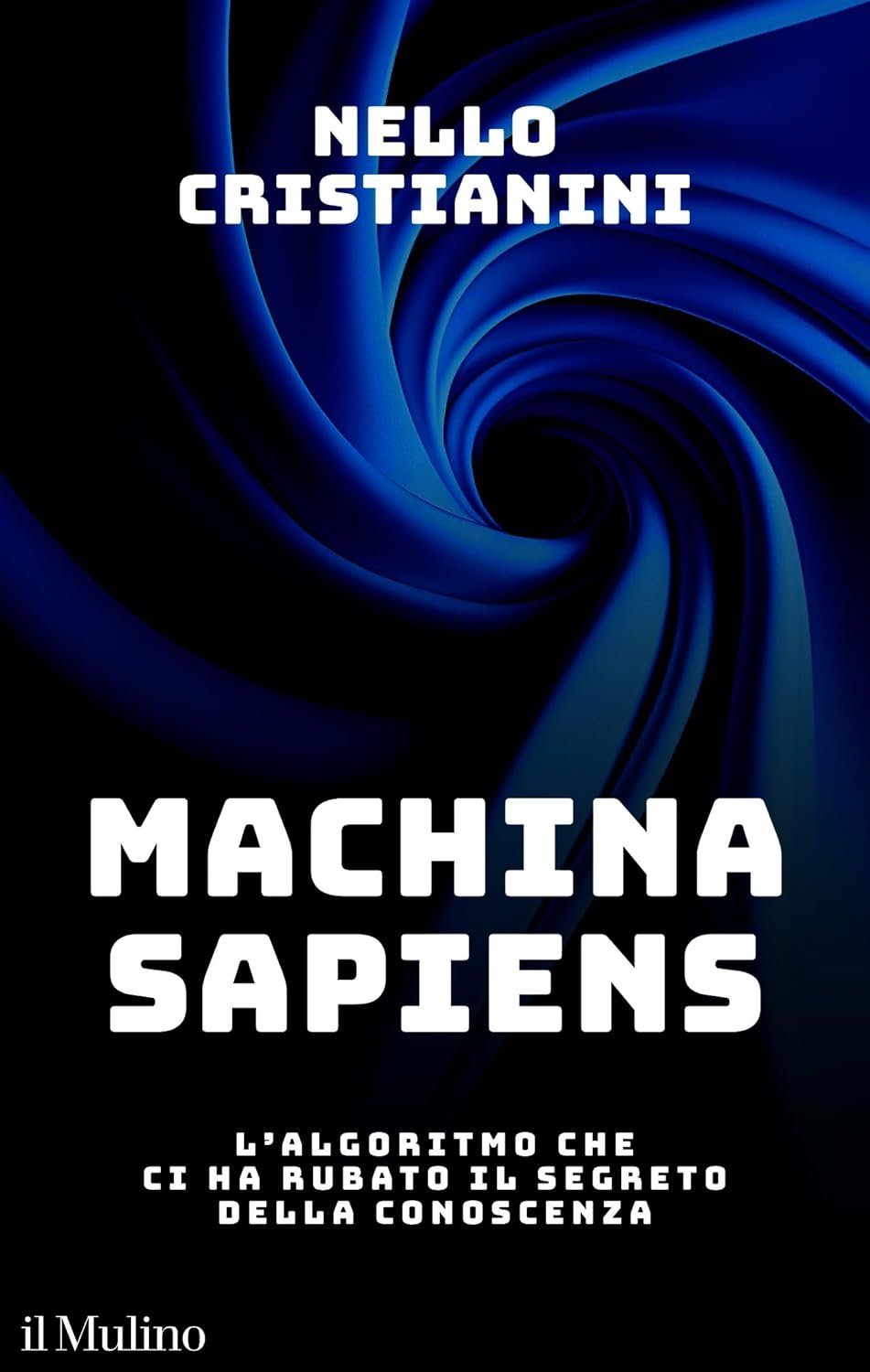 Machina sapiens. L'algoritmo che ci ha rubato il segreto della conoscenza