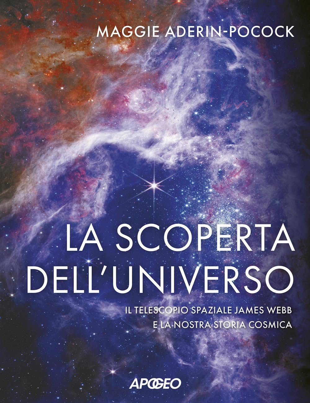 La scoperta dell'universo. Il telescopio spaziale James Webb e la nostra storia cosmica